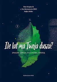 Ile lat ma Twoja dusza? - Kropisz Piotr, Bartosiewicz Ewa, Komasińska-Moller Maja - książka