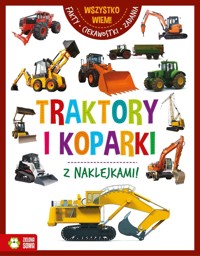 Wszystko wiem! Traktory i koparki - zbiorowa praca - książka