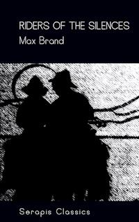 Riders of the Silences (Serapis Classics) - Max Brand - ebook