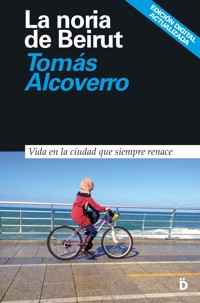 La noria de Beirut - Tomás Alcoverro - ebook