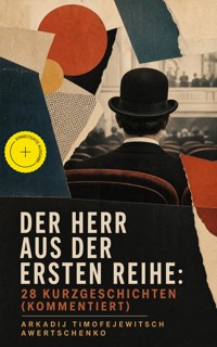 Der Herr aus der ersten Reihe: 28 Kurzgeschichten (Kommentiert) - Arkadij Timofejewitsch Awertschenko - ebook