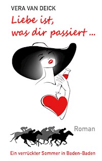Liebe ist, was dir passiert ... - Vera van Deick - ebook