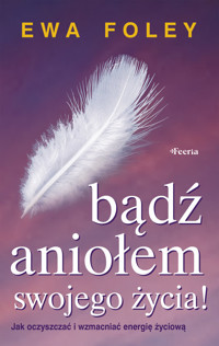 Bądź aniołem swojego życia - Ewa Foley - ebook + książka