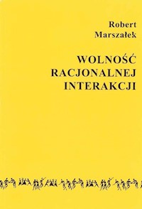 Wolność racjonalnej interakcji - Marszałek Robert - książka