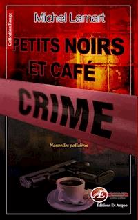 Petits noirs et café crime - Michel Lamart - ebook