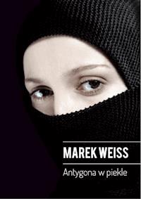Antygona w piekle - Marek Weiss - ebook + książka