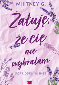 Żałuję, że cię nie wybrałam. Forbidden Wishes