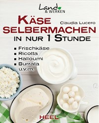 Käse selbermachen in nur 1 Stunde - Claudia Lucero - ebook