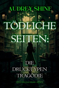 Tödliche Seiten: Die Drucktypen-Tragödie (Ein Juliet-Page-Krimi – Band 4) - Audrey Shine - ebook