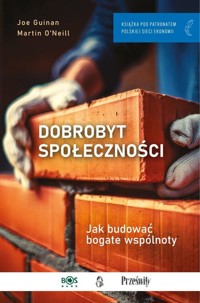 Dobrobyt społeczności. - Guinan Joe, O'Neill Martin - książka
