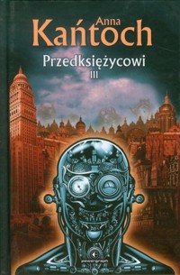 Przedksiężycowi Tom 3 - Anna Kańtoch - książka