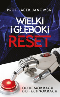 Wielki i Głęboki Reset. Od demokracji do technokracji - Jacek Janowski - ebook