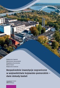 Bezpośrednie inwestycje zagraniczne w województwie kujawsko-pomorskim - Szałucka  Małgorzat, Jaworek Małgorzata, Kuczmarska Magdalena, Kuzel Marcin, Karaszewski Włodzimierz - książka