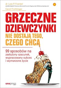 Grzeczne dziewczynki nie dostają tego, czego chcą - Lois P. Frankel, PhD, Carol Frohlinger, JD - książka