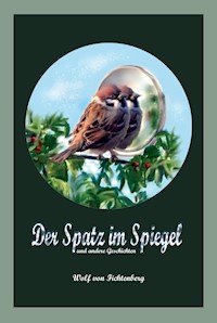 Der Spatz im Spiegel - Wolf von Fichtenberg - ebook