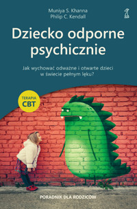 Dziecko odporne psychicznie. Jak wychować odważne i otwarte dzieci w świecie pełnym lęku? - Muniya S. Khanna, Philip C. Kendall - ebook