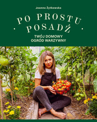 Po prostu posadź. Twój domowy ogród warzywny - Joanna Żytkowska - książka