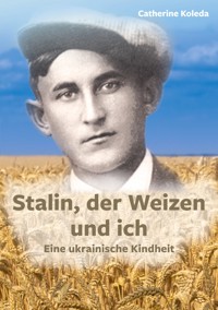 Stalin, der Weizen und ich - Catherine Koleda - ebook