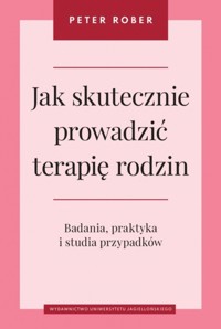 Jak skutecznie prowadzić terapię rodzin. Badania, praktyka i studia przypadków - Peter Rober - książka