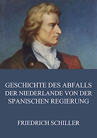 Geschichte des Abfalls der vereinigten Niederlande von der spanischen Regierung - Friedrich Schiller - ebook