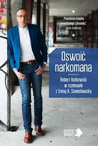 Oswoić narkomana - Rutkowski Robert, Stanisławska Irena - książka