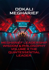 MEGHARIEF LEADERSHIP Wisdom & Philosophy VOLUME X The Quintessential Leader - Dokali Megharief - ebook