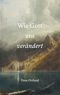 Wie Gott uns verändert - Dane Ortlund - ebook