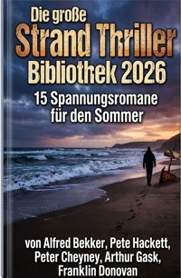 Die große Strand Thriller Bibliothek 2026 - 15 Spannungsromane für den Sommer - Alfred Bekker - ebook