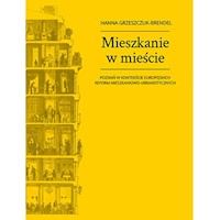 Mieszkanie w mieście Poznań w kontekście europejskich reform mieszkaniowo-urbanistycznych - Grzeszczuk-Brendel Hanna - książka