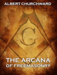 The Arcana Of Freemasonry - Albert Churchward - ebook
