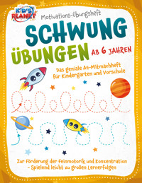 Motivations-Übungsheft! Schwungübungen ab 6 Jahren: Das geniale A4-Mitmachheft für Kindergarten und Vorschule zur Förderung der Feinmotorik und Konzentration - Spielend leicht zu großen Lernerfolgen - Julia Sommerfeld - ebook