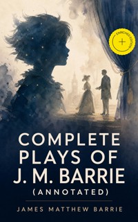Complete Plays of J. M. Barrie (Annotated) - James Matthew Barrie - ebook