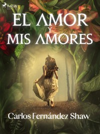 El amor y mis amores - Carlos Fernández Shaw - ebook