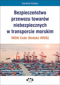 Bezpieczeństwo przewozu towarów niebezpiecznych w transporcie morskim IMDG Code (Kodeks IMDG) - Karolina Kołdys - książka