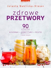 Zdrowe przetwory - Jolanta Naklicka-Kleser - książka