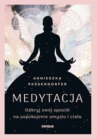Medytacja. Odkryj swój sposób na uspokojenie umysłu i ciała - Passendorfer Agnieszka - audiobook + książka