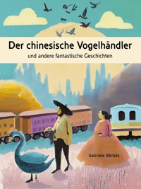 Der chinesische Vogelhändler - Gabriele Bärtels - ebook