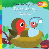 Dzień dobry, ptaszku! Akademia mądrego dziecka. Pierwsze bajeczki - Nathalie Choux - książka