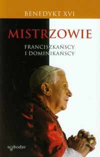 Mistrzowie franciszkańscy i dominikańscy - XVI Benedykt - książka