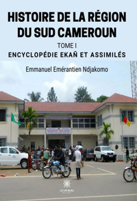 Histoire de la région du Sud Cameroun - Tome 1 - Emmanuel Emérantien Ndjakomo - ebook
