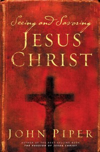 Seeing and Savoring Jesus Christ (Revised Edition) - Piper John - ebook