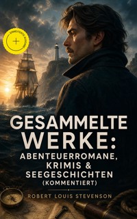 Gesammelte Werke: Abenteuerromane, Krimis & Seegeschichten (Kommentiert) - Robert Louis Stevenson - ebook