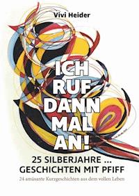 Ich ruf dann mal an! 25 Silberjahre ... Geschichten mit Pfiff - Vivi Heider - ebook