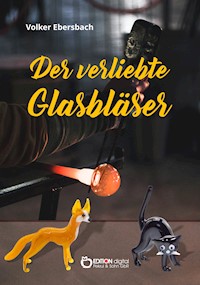 Der verliebte Glasbläser - Volker Ebersbach - ebook