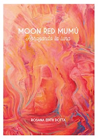 Moon Red Mumú : abrazando la luna - Rosana Edith Dotta - ebook