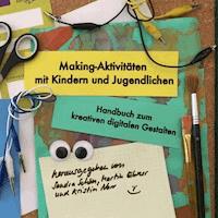 Making-Aktivitäten mit Kindern und Jugendlichen -  - ebook