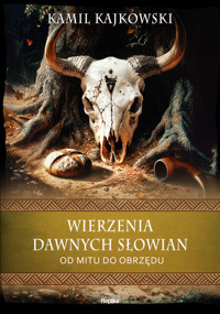 Wierzenia dawnych Słowian. Od mitu do obrzędu - Kamil Kajkowski - książka
