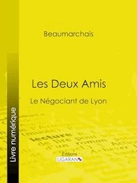 Les Deux Amis - Pierre Augustin Caron de Beaumarchais - ebook
