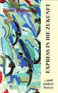 EXPRESS IN DIE ZUKUNFT - Dieter Hentzschel - ebook