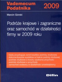 Podróże krajowe i zagraniczne oraz samochód w działalności firmy w 2009 roku - Górski Marcin - książka